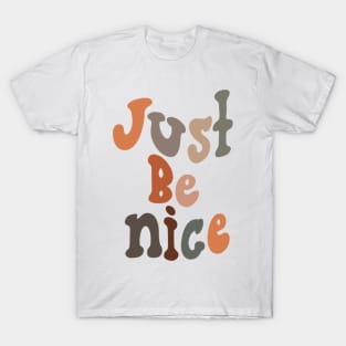 just be nice T-Shirt